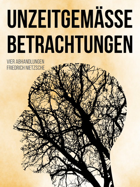 Unzeitgemäße Betrachtungen - Friedrich Nietzsche