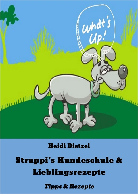 Struppi's Hundeschule & Lieblingsrezepte - Heidi Dietzel