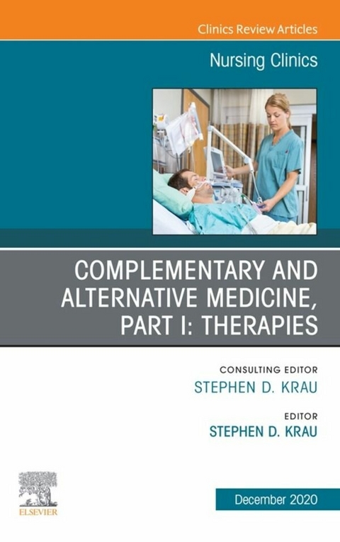 Complementary and Alternative Medicine, Part I: Therapies, An Issue of Nursing Clinics, E-Book - 