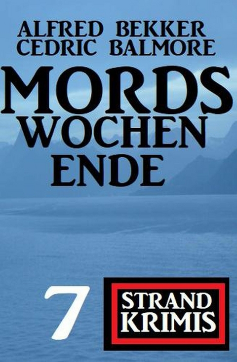 Mordswochenende: 7 Strand Krimis -  Alfred Bekker,  Cedric Balmore