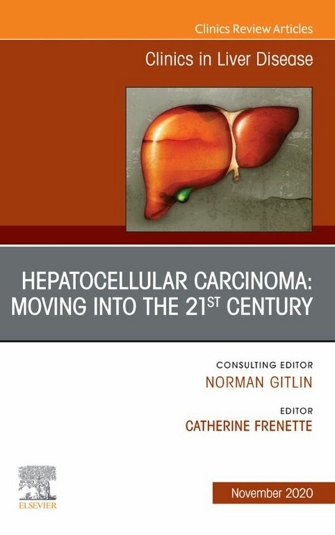 Hepatocellular Carcinoma: Moving into the 21st Century , An Issue of Clinics in Liver Disease E-Book - 