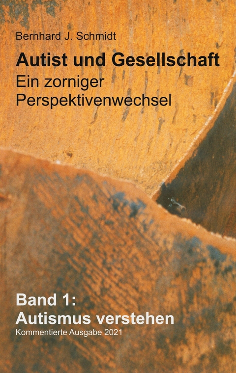 Autist und Gesellschaft - Ein zorniger Perspektivenwechsel -  Bernhard J. Schmidt