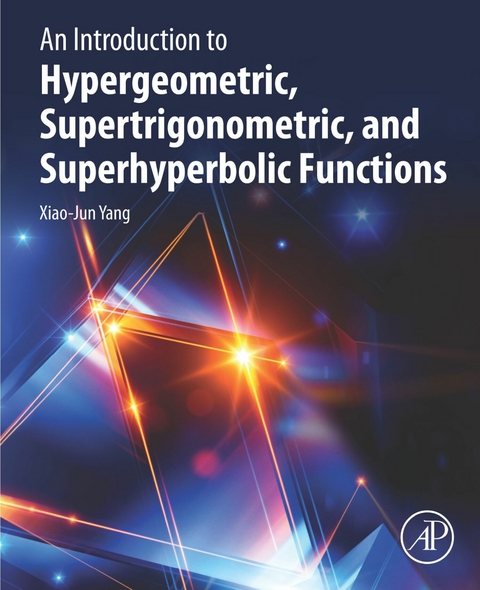 Introduction to Hypergeometric, Supertrigonometric, and Superhyperbolic Functions -  Xiao-Jun Yang