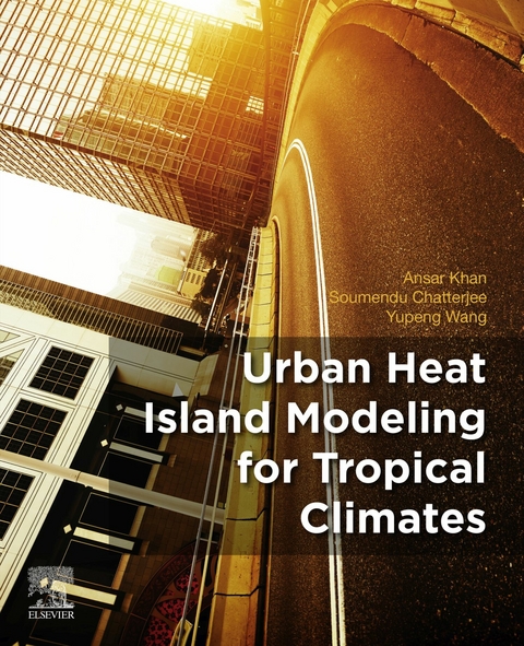 Urban Heat Island Modeling for Tropical Climates -  Soumendu Chatterjee,  Ansar Khan,  Yupeng Wang