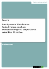 Partizipation in Wohnheimen. Veränderungen durch das Bundesteilhabegesetz bei psychisch erkrankten Menschen