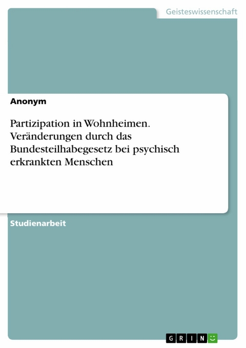 Partizipation in Wohnheimen. Veränderungen durch das Bundesteilhabegesetz bei psychisch erkrankten Menschen