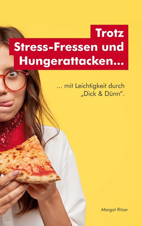 Trotz Stress-Fressen und Hungerattacken... -  Margot Ritzer