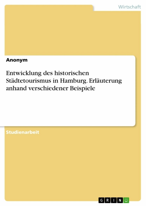 Entwicklung des historischen Städtetourismus in Hamburg. Erläuterung anhand verschiedener Beispiele