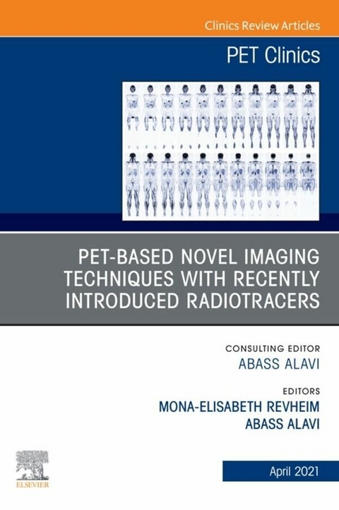 PET-Based Novel Imaging Techniques with Recently Introduced Radiotracers, An Issue of PET Clinics - 