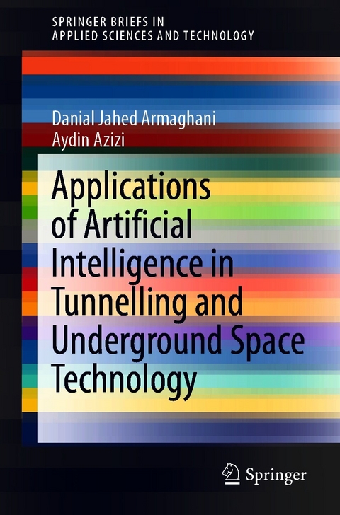 Applications of Artificial Intelligence in Tunnelling and Underground Space Technology -  Danial Jahed Armaghani,  Aydin Azizi