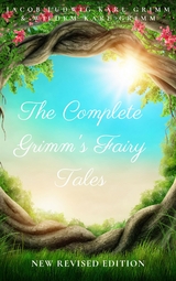 The Complete Grimm's Fairy Tales -  Ludwig Karl Grimm & Jacob Wilhem Karl Grimm