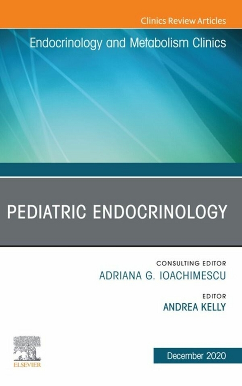 Pediatric Endocrinology, An Issue of Endocrinology and Metabolism Clinics of North America, EBook - 