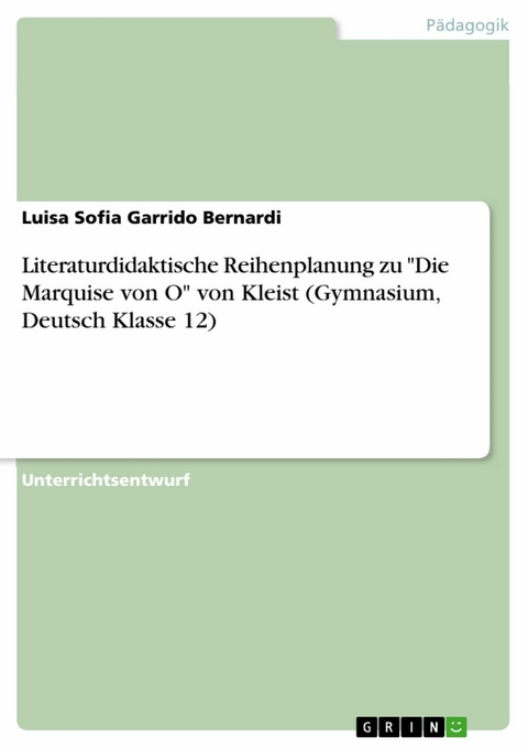 Literaturdidaktische Reihenplanung zu "Die Marquise von O" von Kleist (Gymnasium, Deutsch Klasse 12) - Luisa Sofia Garrido Bernardi