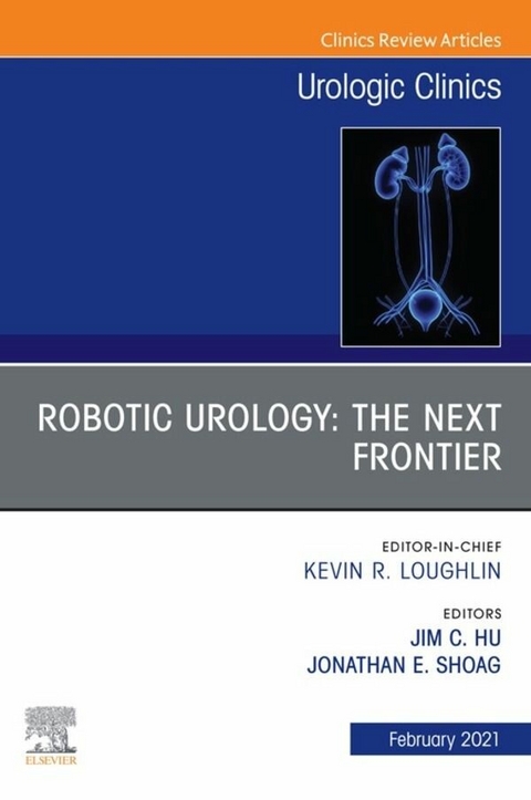 Robotic Urology: The Next Frontier, An Issue of Urologic Clinics - 