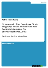 Steigerung der User Experience für die Zielgruppe Kinder basierend auf dem Bedürfnis Stimulation. Ein erlebnisorientierter Ansatz - Katrin Schlierkamp