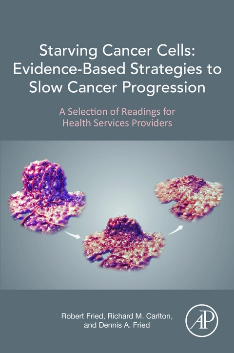 Starving Cancer Cells: Evidence-Based Strategies to Slow Cancer Progression -  Richard M. Carlton,  Dennis A. Fried,  Robert Fried