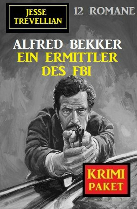 Ein Ermittler des FBI: Jesse Trevellian Krimi Paket 12 Romane -  Alfred Bekker