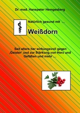 Natürlich gesund mit...Weißdorn - Hanspeter Hemgesberg