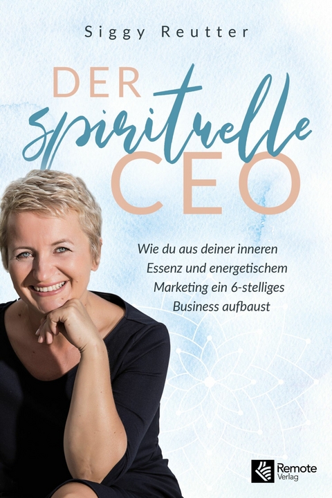 Der spirituelle CEO - Siggy Reutter