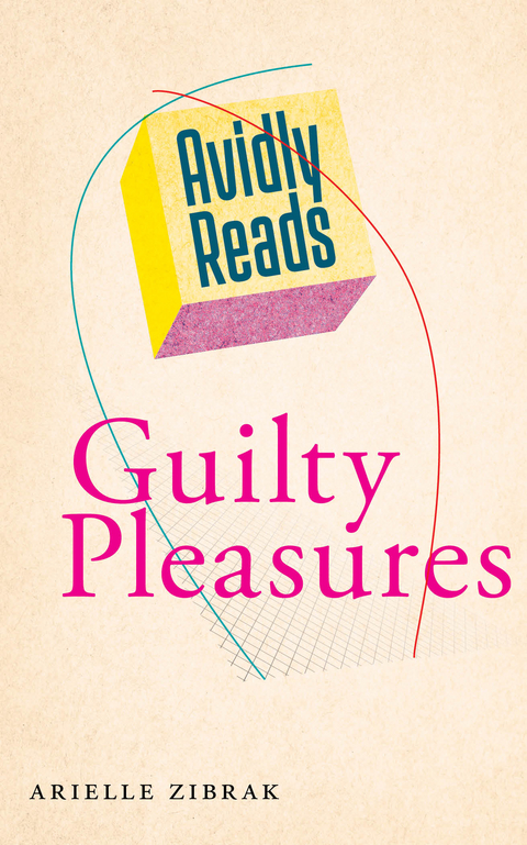 Avidly Reads Guilty Pleasures -  Arielle Zibrak