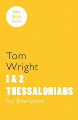 For Everyone Bible Study Guide: 1 And 2 Thessalonians - Tom Wright