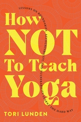 How Not To Teach Yoga -  Tori Lunden