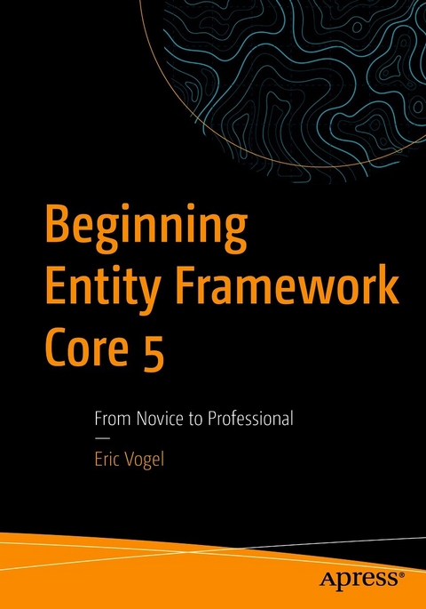 Beginning Entity Framework Core 5 - Eric Vogel