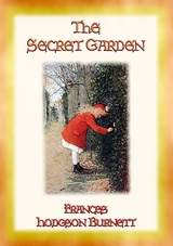 THE SECRET GARDEN - A story of adventure, discovery and redemption - Frances Hodgson Burnett