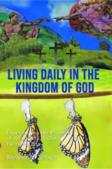 Living Daily in the Kingdom of God: Experiencing the Promise of John 10 - Melvin a Zelaya