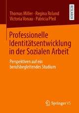 Professionelle Identitätsentwicklung in der Sozialen Arbeit - Thomas Miller, Regina Roland, Victoria Vonau, Patricia Pfeil