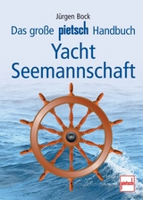 Das große pietsch Handbuch Yacht-Seemannschaft - Jürgen Bock