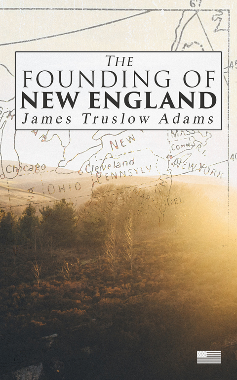 The Founding of New England - James Truslow Adams