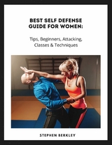 Best Self Defense Guide for Women: Tips, Beginners, Attacking, Classes & Techniques - Stephen Berkley