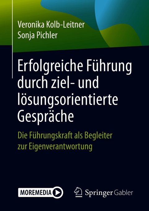 Erfolgreiche Führung durch ziel- und lösungsorientierte Gespräche - Veronika Kolb-Leitner, Sonja Pichler