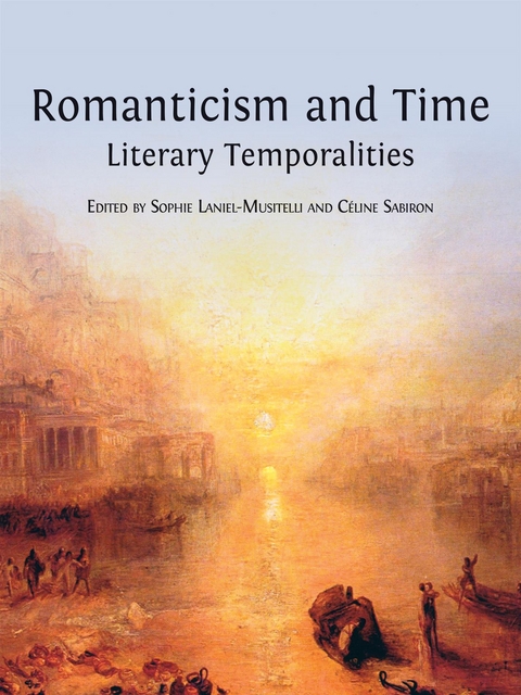 Romanticism and Time - Sophie Laniel-Musitelli, Céline Sabiron