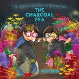 The Magical Adventures of Madi and Sass - The Charcoal Sea - Kristi Smith