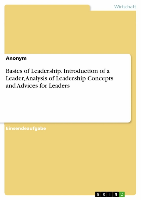 Basics of Leadership. Introduction of a Leader, Analysis of Leadership Concepts and Advices for Leaders