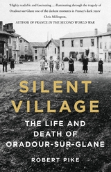 Silent Village : The Life and Death of Oradour-sur-Glane -  Robert Pike