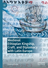 Medieval Ethiopian Kingship, Craft, and Diplomacy with Latin Europe - Verena Krebs