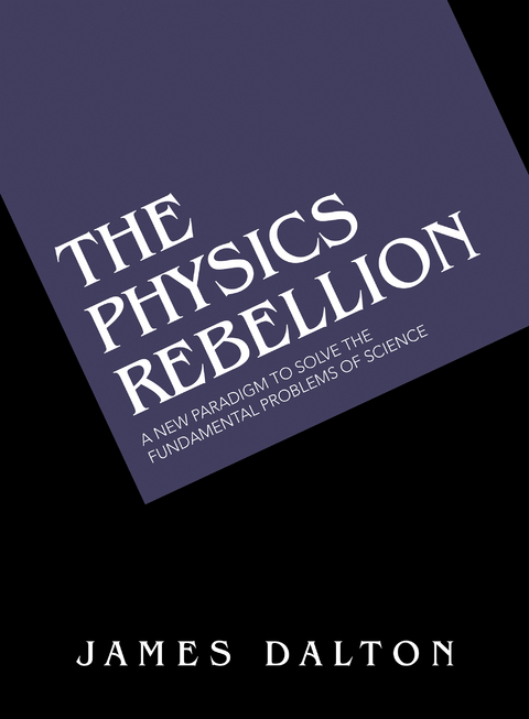 The Physics Rebellion - James Dalton