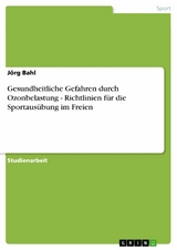 Gesundheitliche Gefahren durch Ozonbelastung - Richtlinien für die Sportausübung im Freien -  Jörg Bahl