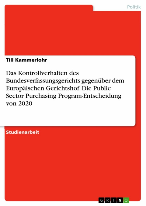 Das Kontrollverhalten des Bundesverfassungsgerichts gegenüber dem Europäischen Gerichtshof. Die Public Sector Purchasing Program-Entscheidung von 2020 - Till Kammerlohr