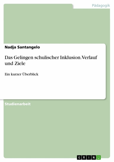 Das Gelingen schulischer Inklusion. Verlauf und Ziele - Nadja Santangelo