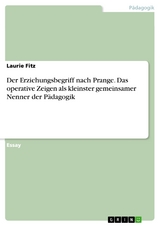 Der Erziehungsbegriff nach Prange. Das operative Zeigen als kleinster gemeinsamer Nenner der Pädagogik - Laurie Fitz