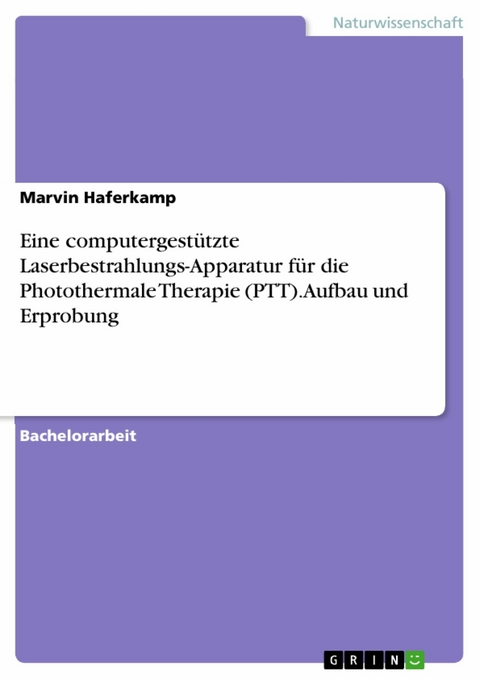 Eine computergestützte Laserbestrahlungs-Apparatur für die Photothermale Therapie (PTT). Aufbau und Erprobung - Marvin Haferkamp