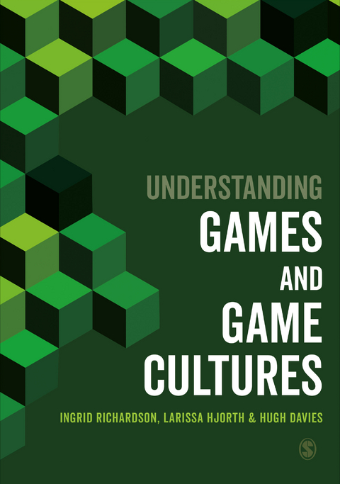 Understanding Games and Game Cultures - Ingrid Richardson, Larissa Hjorth, Hugh Davies,  Author