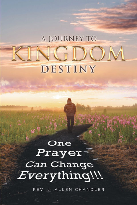 A JOURNEY TO KINGDOM DESTINY - Rev. J. Allen Chandler