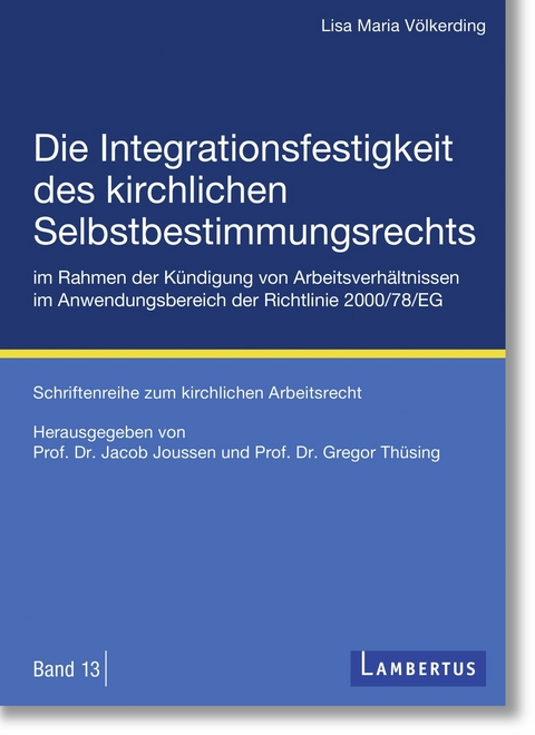 Die Integrationsfestigkeit des kirchlichen Selbstbestimmungsrechts im Rahmen der Kündigung von Arbeitsverhältnissen im Anwendungsbereich der Richtlinie 2000/78/EG - Lisa Maria Völkerding