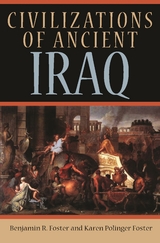 Civilizations of Ancient Iraq - Benjamin R. Foster, Karen Polinger Foster