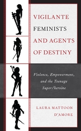 Vigilante Feminists and Agents of Destiny -  Laura Mattoon D'Amore